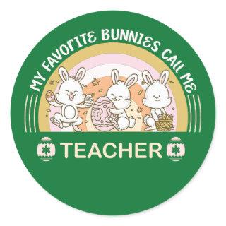 My Favorite Bunnies Call Me Teacher  Classic Round Sticker