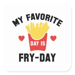 My Favorite Day Is Fry-Day Square Sticker