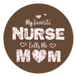 My Favorite Nurse Calls Me Mom Funny Floral Nurse Classic Round Sticker