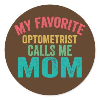 My favorite Optometrist calls me Mom Mother's day Classic Round Sticker