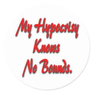 My Hypocrisy Knows No Bounds Classic Round Sticker