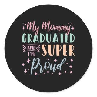 My Mommy Graduated And I'M Super Proud Graduated M Classic Round Sticker