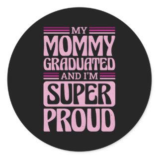 My Mommy Graduated And I'M Super Proud Graduated M Classic Round Sticker