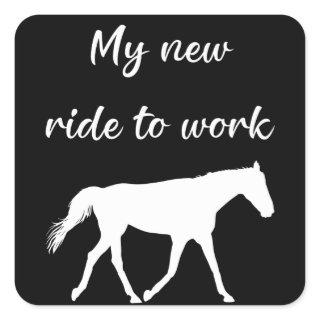 My New Ride To Work by Horse Funny Square Sticker
