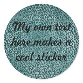 My Own Text Here 034c4c Green Textured Classic Round Sticker