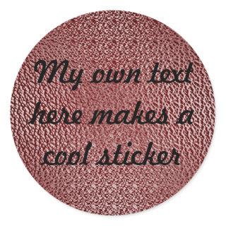 My Own Text Here 6e0606 Brown Red Textured Classic Round Sticker