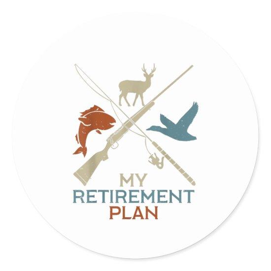 My Retirement Plan Hunting Fishing Hunter Classic Round Sticker