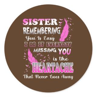 My Sister Missing You Is The Heartache That Never Classic Round Sticker