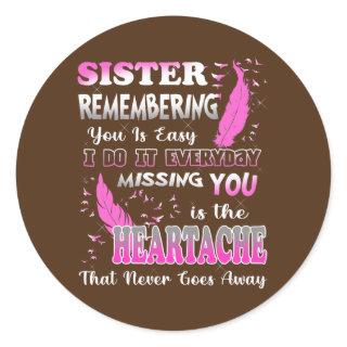 My Sister Missing You Is The Heartache That Never Classic Round Sticker