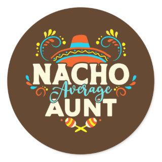 Nacho Average Aunt Cinco De Mayo Mexican Matching Classic Round Sticker