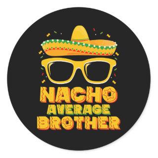 Nacho Average Brother Cinco Mayo Matching Family Classic Round Sticker