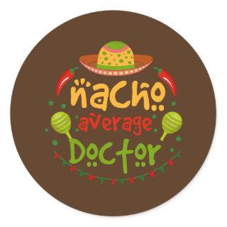 Nacho Average Doctor Cinco De Mayo Fiesta  Classic Round Sticker