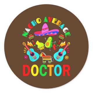 Nacho Average Doctor Mexican Doctor Cinco de Mayo Classic Round Sticker