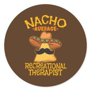 Nacho Average Recreational Therapist Recreation Classic Round Sticker