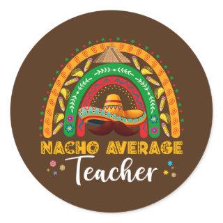 Nacho Average Teacher Cinco De Mayo Rainbow Classic Round Sticker