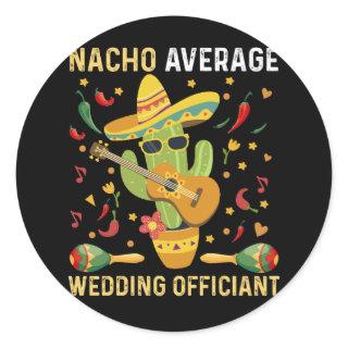 Nacho Average Wedding Officiant Mexican Party Classic Round Sticker