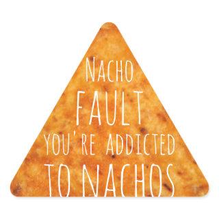 Nacho Fault You're Addicted to Nachos  Triangle Sticker