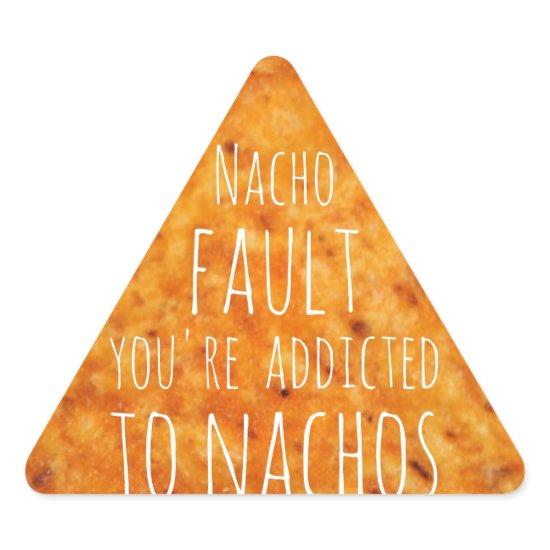Nacho Fault You're Addicted to Nachos  Triangle Sticker