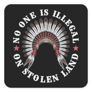 Native American No One Is Illegal On Stolen Land Square Sticker