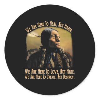 Native American We Are HereTo Heal Not Harm 442 Classic Round Sticker