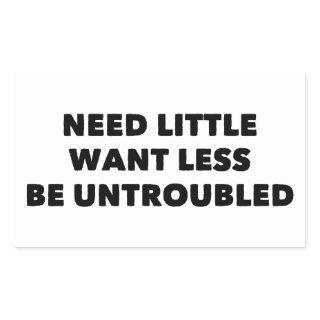 Need Little Want Less Be Untroubled Rectangular Sticker