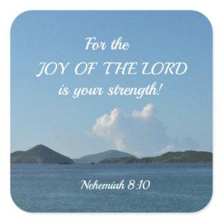 Nehemiah 8:10 For the joy of the Lord is your Square Sticker