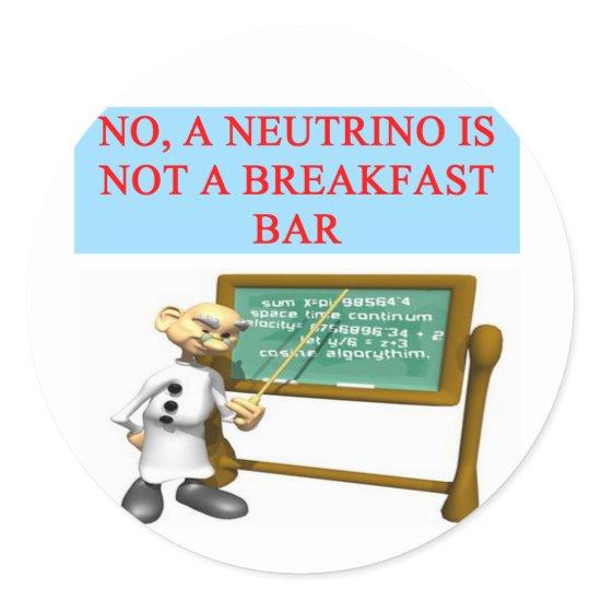 NEUTRINO quantum mechanics physics joke Classic Round Sticker