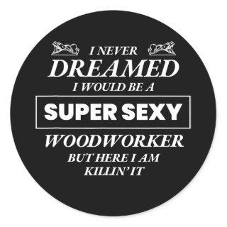 Never Dreamed I Would Be Woodworker Funny Top  Classic Round Sticker