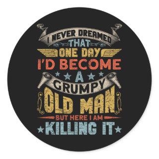 Never Dreamed That I'd Become A Grumpy Old Man Gra Classic Round Sticker