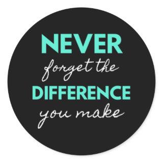 Never Forget The Difference You Make Classic Round Sticker