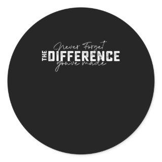 Never Forget The Difference Youve Made Classic Round Sticker