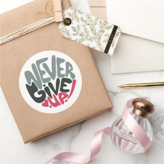 Never Give Up - Uplifting Inspiring Words Classic Round Sticker
