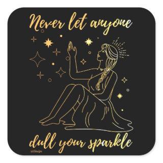NEVER LET ANYONE DULL YOUR SPARKLE inspirational   Square Sticker