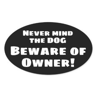 Never mind the dog Beware of OWNER! Bumper Sticker