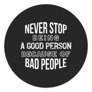 Never Stop Being a Good Person Quotes Black Ver Classic Round Sticker