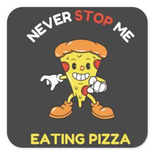 Never stop me eating pizza square sticker