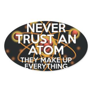 NEVER TRUST AN ATOM Fun Science Oval Sticker