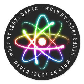 Never Trust an Atom | Funny Science Gifts Classic Round Sticker