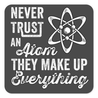 Never Trust An Atom, They Make Up Everything Square Sticker