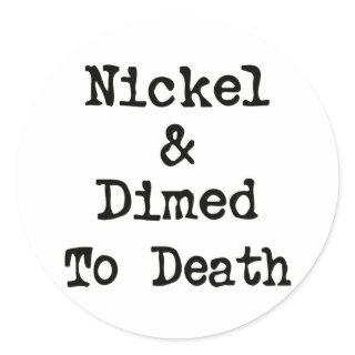 Nickel and Dimed to Death Shopping Slogan Classic Round Sticker