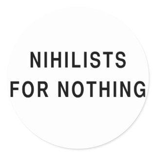 Nihilists For Nothing Classic Round Sticker