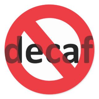 No Decaf! Classic Round Sticker