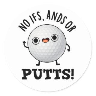 No Ifs Ands Or Putts Funny Golf Pun  Classic Round Sticker