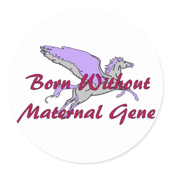 No Maternal Gene Classic Round Sticker