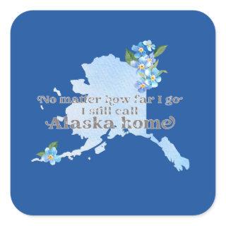 No Matter How Far I Go I still Call Alaska Home Square Sticker