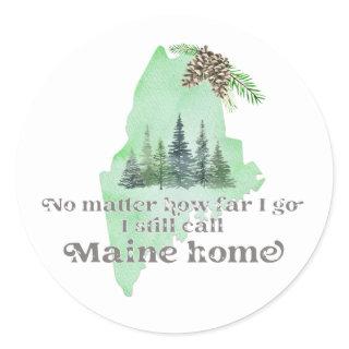 No Matter How Far I Go I still Call Maine Home Classic Round Sticker