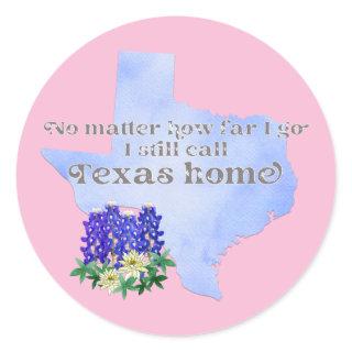 No Matter How Far I Go I still Call Texas Home Classic Round Sticker