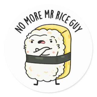 No More Mr Rice Guy Funny Sushi Pun  Classic Round Sticker