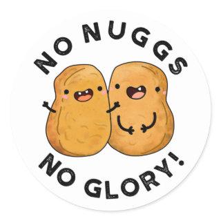 No Nuggs No Glory Funny Nuggets Pun  Classic Round Sticker