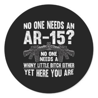 No One Needs An Ar-15 Pro Gun- No One Needs Whiny Classic Round Sticker